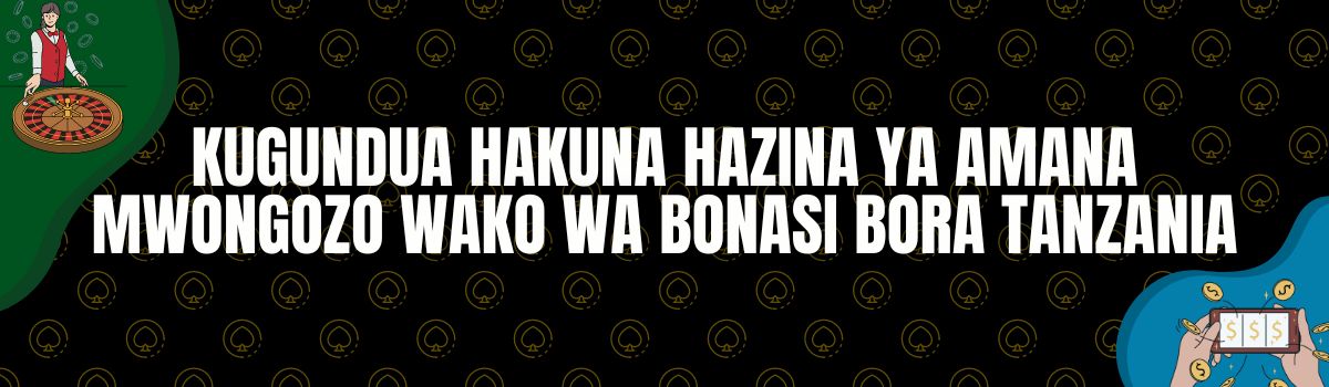 Kugundua Hakuna Hazina ya Amana Mwongozo wako wa Bonasi Bora Tanzania